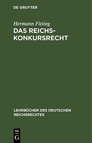 Das Reichs-Konkursrecht (Lehrbücher des deutschen Reichsrechtes, 3, Band 3)