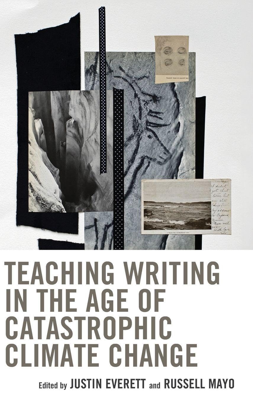 Teaching Writing in the Age of Catastrophic Climate Change (Ecocritical Theory and Practice)