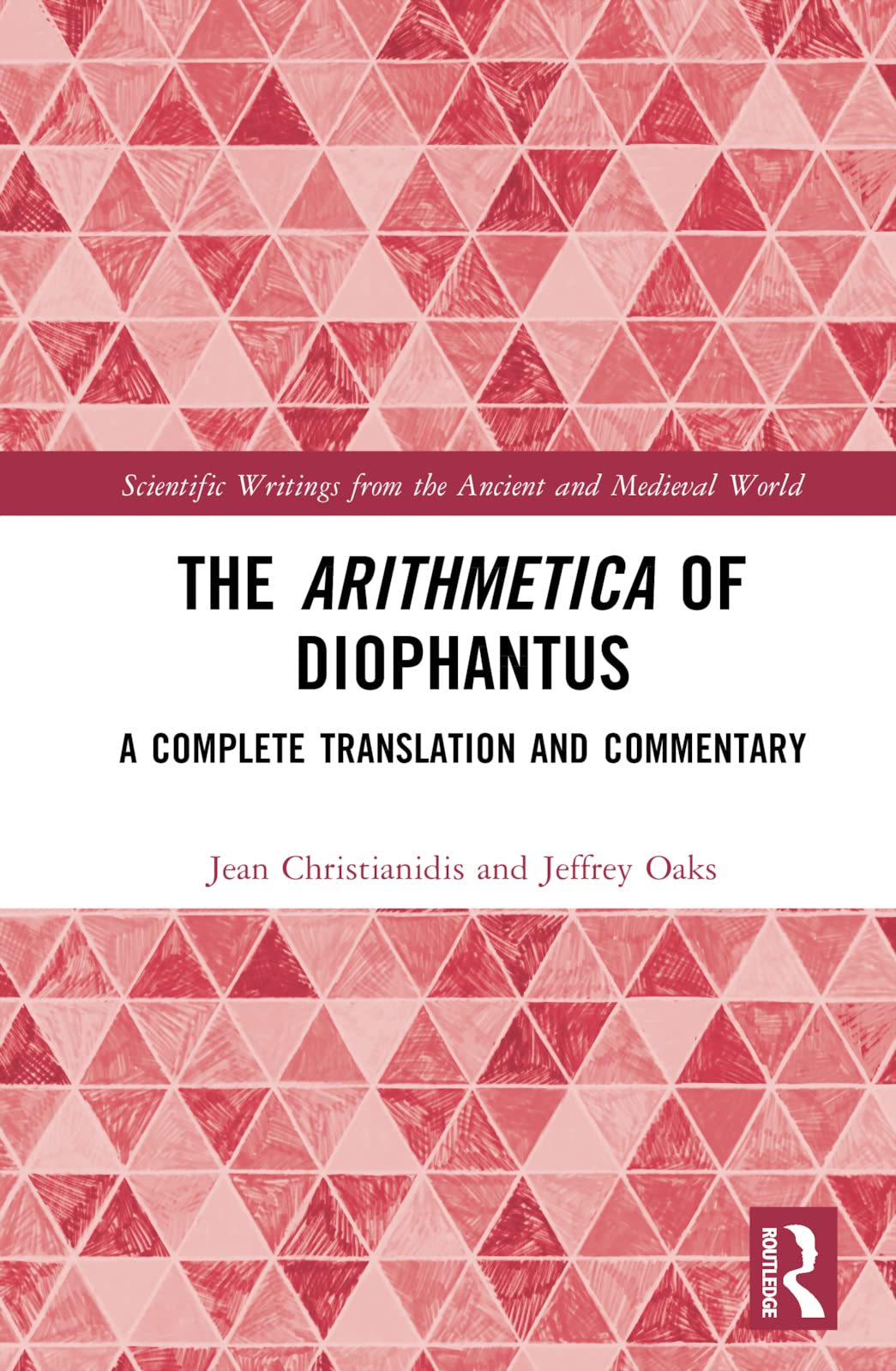 Jean Christianidis The Arithmetica Of Diophantus, A Complete Translation And Commentary (Scientific Writings From The Ancient And Medieval World)