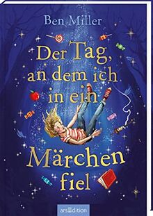 Der Tag, an dem ich in ein Märchen fiel: Kinderbuch ab 8 Jahre | Der Bestseller aus England – voller Humor, Abenteuer und Magie!