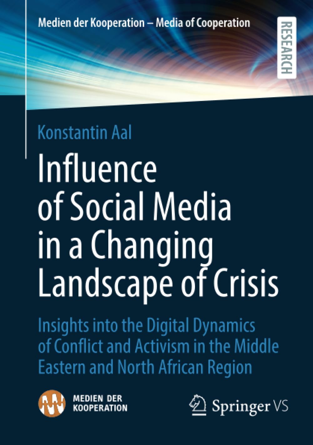 Influence of Social Media in a Changing Landscape of Crisis: Insights into the Digital Dynamics of Conflict and Activism in the Middle Eastern and ... der Kooperation – Media of Cooperation)