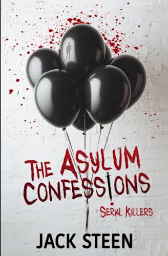 The Asylum Confessions: Serial Killers (The Asylum Confession Files)