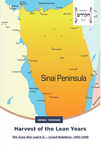 Harvest of the Lean Years: The Suez War and U.S. – Israeli Relations: 1953-1956