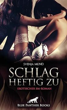 Schlag heftig zu | Erotischer SM-Roman: Ihre Sehnsucht nach Schlägen und rohem Sex ...