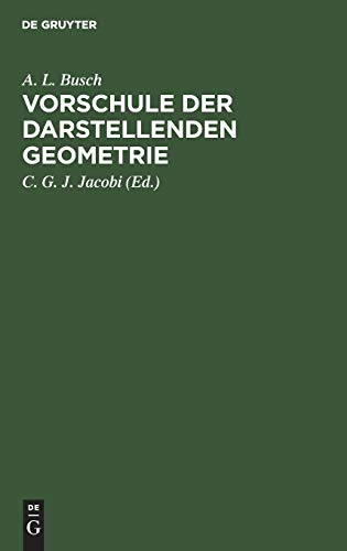 Vorschule der darstellenden Geometrie: Ein Handbuch für Lineal- und Zirkelzeichnen zur practischen Benutzung für angehende Handwerker, Maschinen- und ... technischer Lehranstalten und Gewerbeschulen