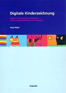 Digitale Kinderzeichnung: Aspekte ästhetischen Verhaltens von Grundschulkindern am Computer