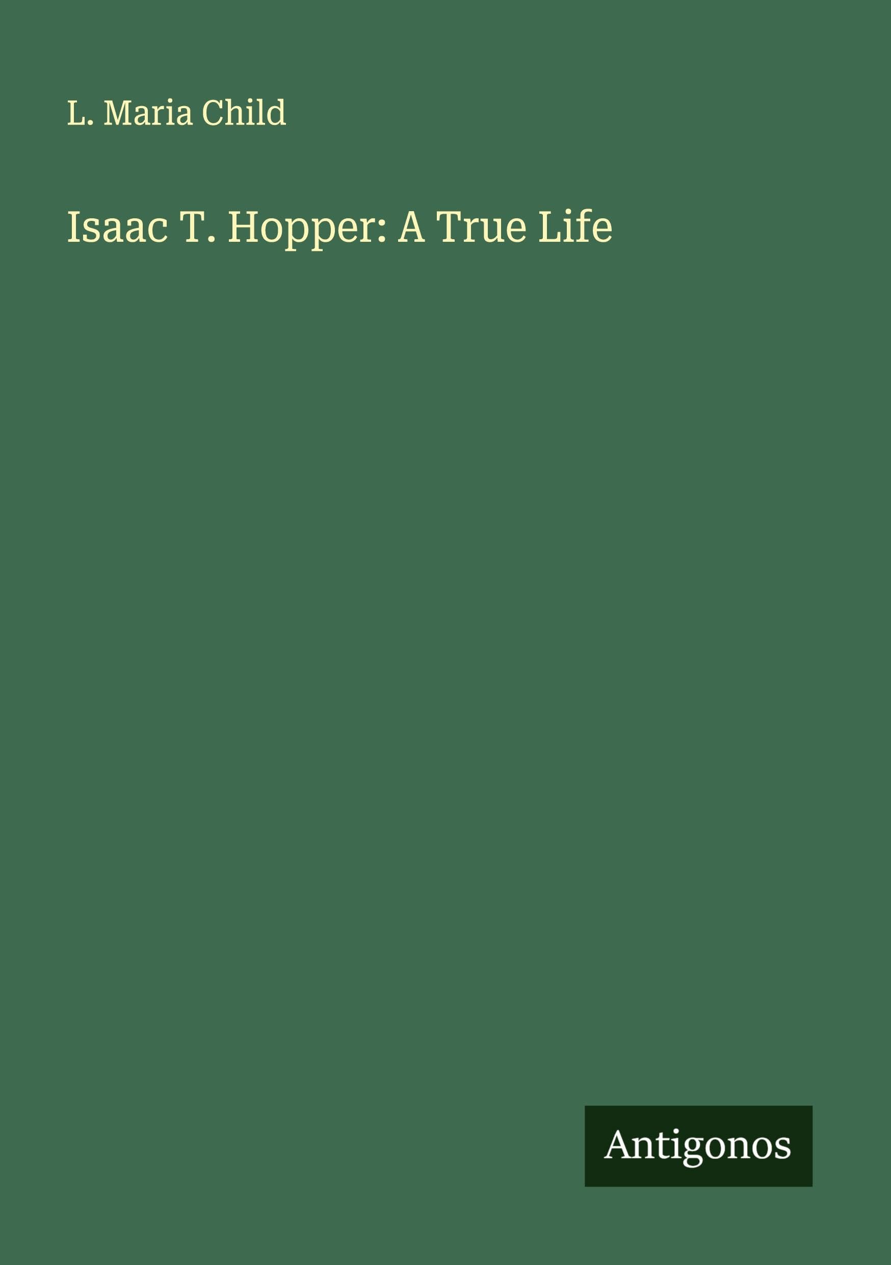 Isaac T. Hopper: A True Life