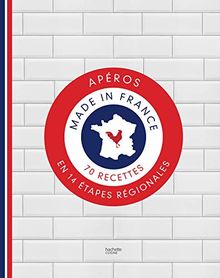 Apéros made in France : 70 recettes en 14 étapes régionales