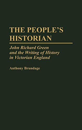 The People's Historian: John Richard Green and the Writing of History in Victorian England (STUDIES IN HISTORIOGRAPHY)