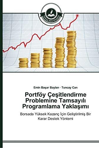 Portföy Çeşitlendirme Problemine Tamsayılı Programlama Yaklaşımı: Borsada Yüksek Kazanç İçin Geliştirilmiş Bir Karar Destek Yöntemi: Borsada Yüksek Kazanç Için Gelistirilmis Bir Karar Destek Yöntemi