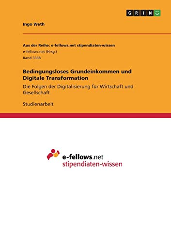 Bedingungsloses Grundeinkommen und Digitale Transformation: Die Folgen der Digitalisierung für Wirtschaft und Gesellschaft