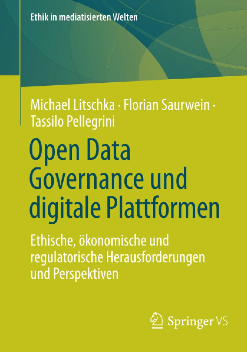 Open Data Governance und digitale Plattformen: Ethische, ökonomische und regulatorische Herausforderungen und Perspektiven (Ethik in mediatisierten Welten)