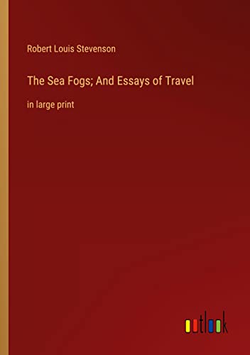 The Sea Fogs; And Essays of Travel: in large print