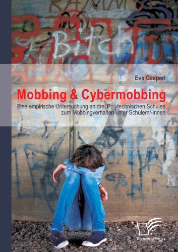 Mobbing & Cybermobbing: Eine empirische Untersuchung an drei Polytechnischen Schulen zum Mobbingverhalten unter Schülern/-innen