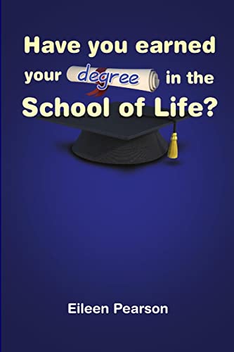 HAVE YOU EARNED YOUR DEGREE IN THE SCHOOL OF LIFE?