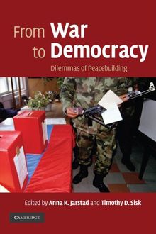 From War to Democracy: Dilemmas of Peacebuilding