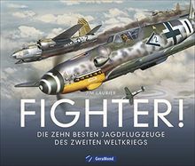 Kampfflugzeuge Zweiter Weltkrieg: Fighter! Die 10 gefürchtetsten Kampfflugzeuge des Zweiten Weltkriegs. Alle Informationen über die Jagdflugzeuge. Fotorealistische Illustrationen von Luftschlachten. von Laurier, Jim | Buch | Zustand sehr gut