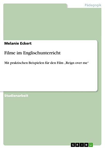 Filme im Englischunterricht: Mit praktischen Beispielen für den Film ¿Reign over me¿
