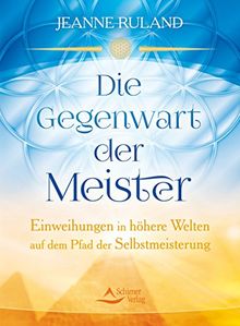 Die Gegenwart der Meister: Einweihungen in höhere Welten auf dem Pfad der Selbstmeisterung von Jeanne Ruland  | Buch | Zustand sehr gut