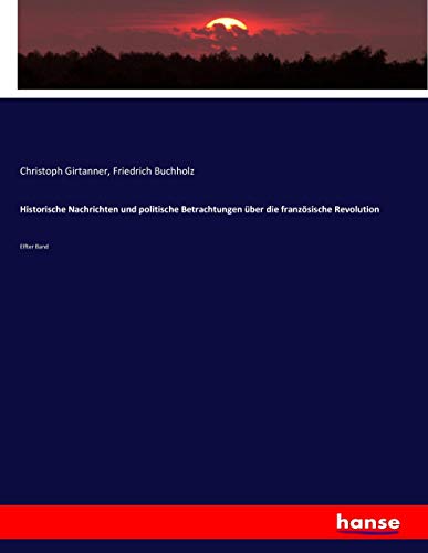 Historische Nachrichten und politische Betrachtungen über die französische Revolution: Elfter Band