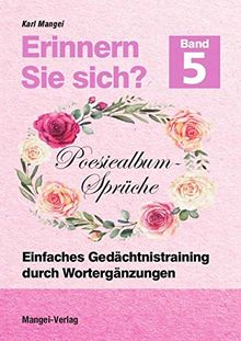 Erinnern Sie sich? Poesiealbum - Sprüche: Einfaches Gedächtnistraining durch Wortergänzungen - Band 5 (Erinnern Sie sich? / Einfaches Gedächtnistraining durch Wortergänzungen)