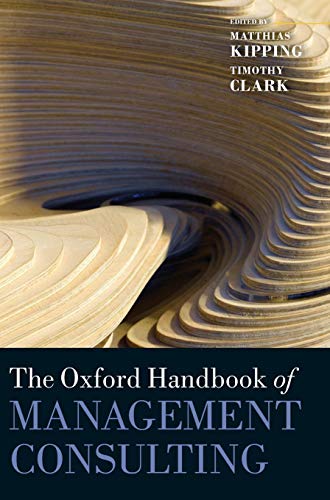 The Oxford Handbook of Management Consulting (Oxford Handbooks)