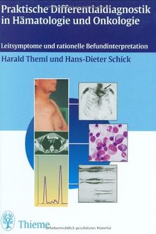 Praktische Differentialdiagnostik in Hämatologie und Onkologie: Leitsymptome und rationelle Befundinterpretation