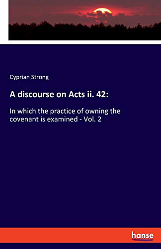 A discourse on Acts ii. 42:: In which the practice of owning the covenant is examined - Vol. 2