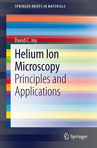 Helium Ion Microscopy: Principles and Applications (SpringerBriefs in Materials)