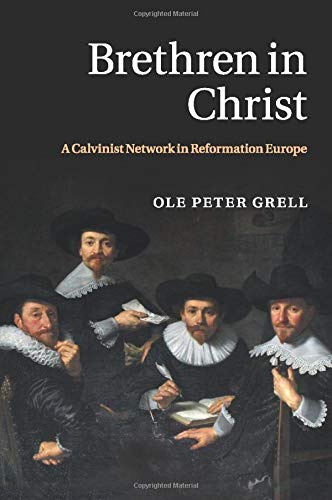 Brethren in Christ: A Calvinist Network in Reformation Europe