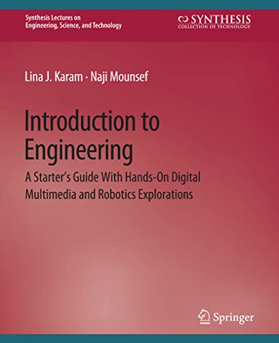Introduction to Engineering: A Starter's Guide with Hands-On Digital Multimedia and Robotics Explorations (Synthesis Lectures on Engineering)