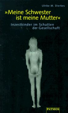 ' Meine Schwester ist meine Mutter'. Inzestkinder im Schatten der Gesellschaft