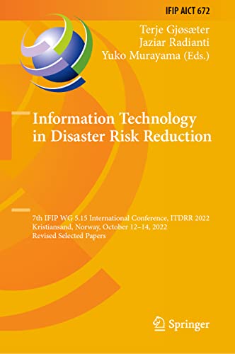 Information Technology in Disaster Risk Reduction: 7th IFIP WG 5.15 International Conference, ITDRR 2022, Kristiansand, Norway, October 12–14, 2022, ... and Communication Technology, 672, Band 672)