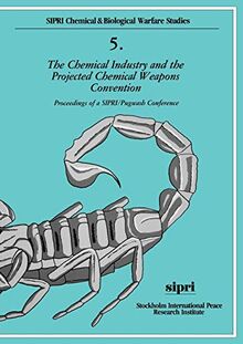 The Chemical Industry And The Projected Chemical Weapons Convention: Proceedings of a S.I.P.R.I./Pugwash Conference Volume 2 (Sipri Chemical and ... Conference (A Sipri Publication)