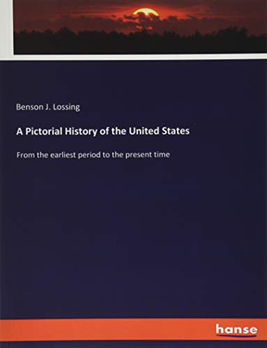 A Pictorial History of the United States: From the earliest period to the present time