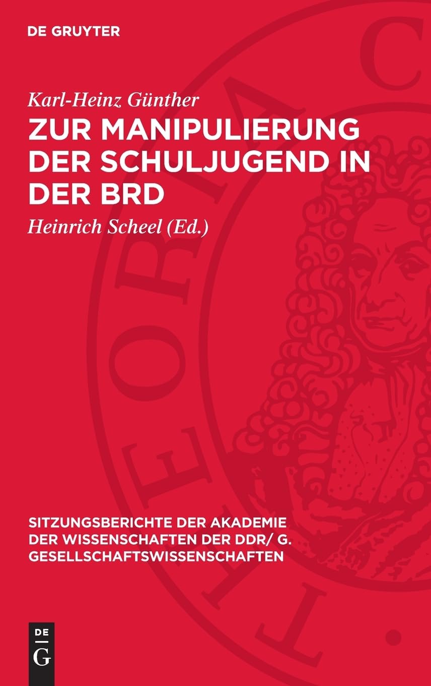 Zur Manipulierung der Schuljugend in der BRD (Sitzungsberichte der Akademie der Wissenschaften der DDR/ G. Gesellschaftswissenschaften, 1978,2)