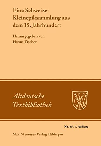 Eine Schweizer Kleinepiksammlung aus dem 15.Jahrhundert (Altdeutsche Textbibliothek, 65, Band 65)