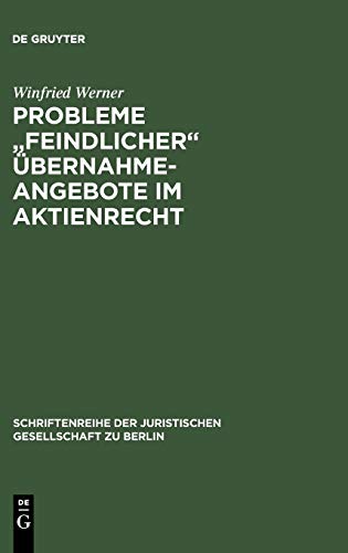 Probleme feindlicher Übernahmeangebote im Aktienrecht: Vortrag gehalten vor der Juristischen Gesellschaft zu Berlin am 26. April 1989 ... Gesellschaft zu Berlin, 115, Band 115)