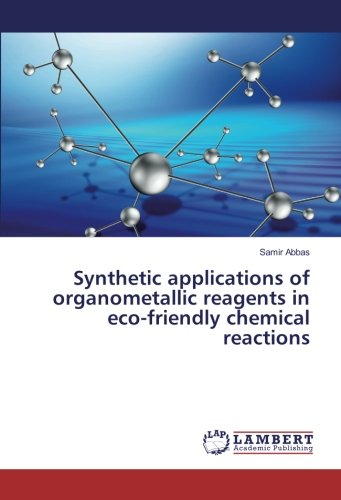 Synthetic applications of organometallic reagents in eco-friendly chemical reactions
