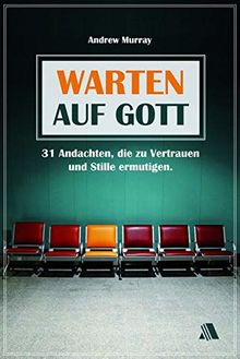 Warten auf Gott: 31 Andachten, die zu Vertrauen und Stille ermutigen