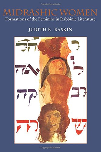 Midrashic Women: Formations of the Feminine in Rabbinic Literature (Brandeis Series on Jewish Women)