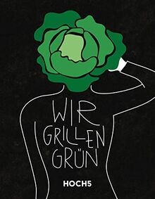 WIR GRILLEN GRÜN: Grillbuch