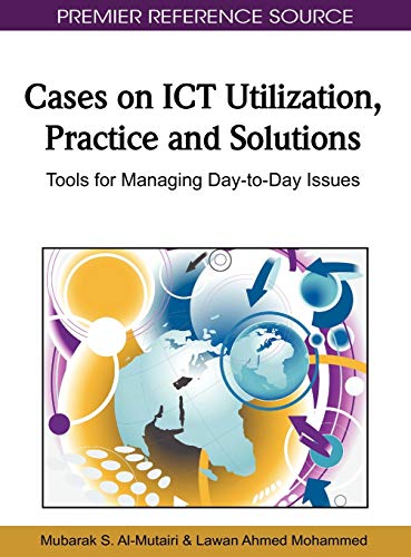 Cases on ICT Utilization, Practice and Solutions: Tools for Managing Day-to-Day Issues (Premier Reference Source)