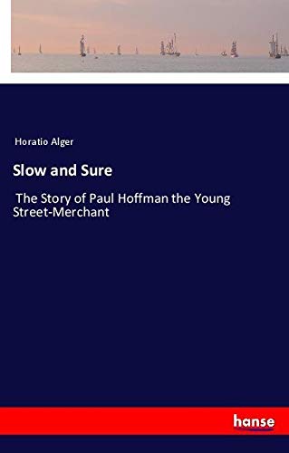 Slow and Sure: The Story of Paul Hoffman the Young Street-Merchant