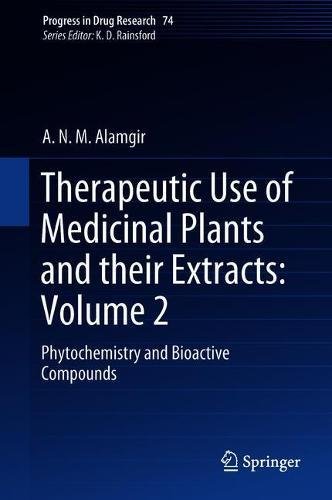Therapeutic Use of Medicinal Plants and their Extracts: Volume 2: Phytochemistry and Bioactive Compounds (Progress in Drug Research, Band 74)