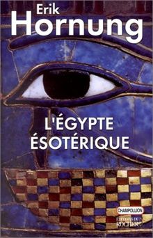 L'Egypte ésotérique : le savoir occulte des Egyptiens et son influence en Occident