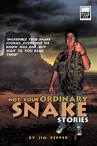 Not Your Ordinary Snake Stories: Incredible True Snake Stories . . . Everyone We Know Has One . . . But Wait Til You Read These
