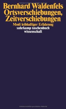 Ortsverschiebungen, Zeitverschiebungen: Modi leibhaftiger Erfahrung (suhrkamp taschenbuch wissenschaft)