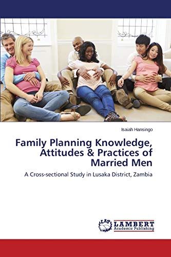 Family Planning Knowledge, Attitudes & Practices of Married Men: A Cross-sectional Study in Lusaka District, Zambia