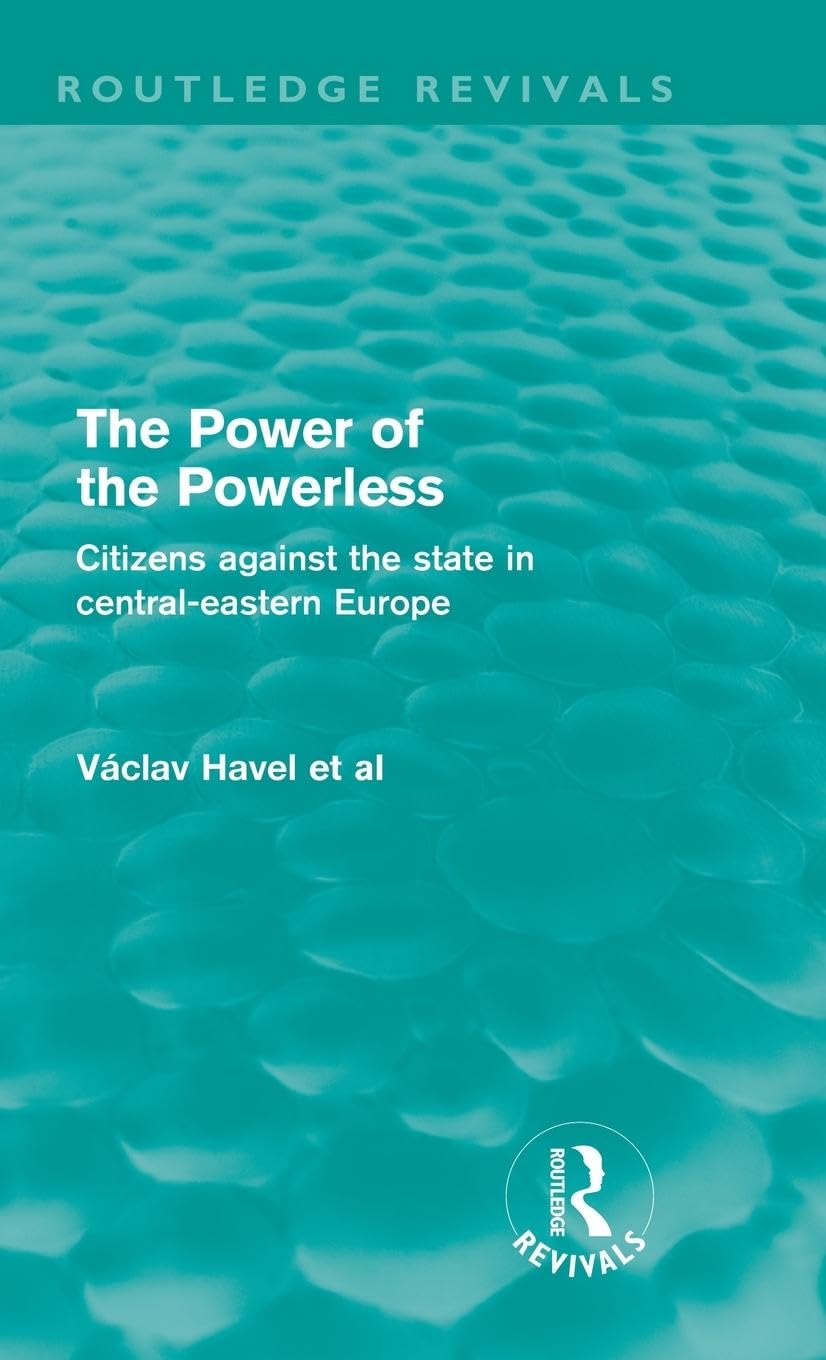 The Power of the Powerless (Routledge Revivals): Citizens Against the State in Central-eastern Europe